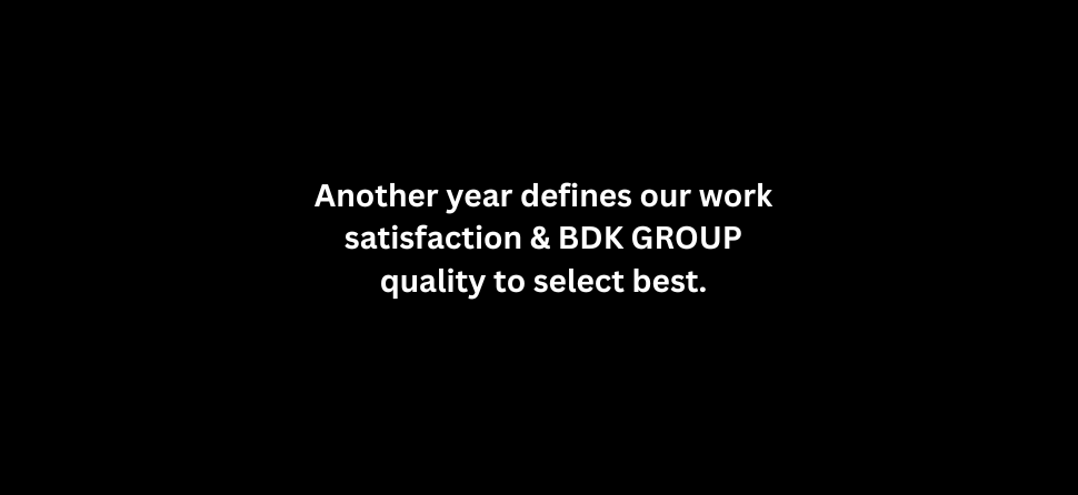 Jugadwale-Another year defines our work satisfaction & BDK GROUP quality to select best