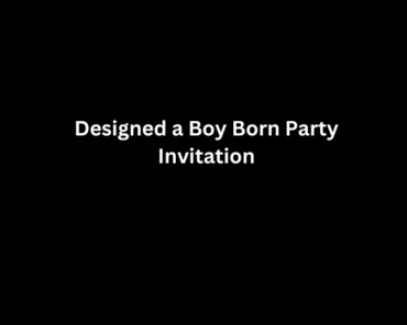 Designed a Boy Born Party Invitation