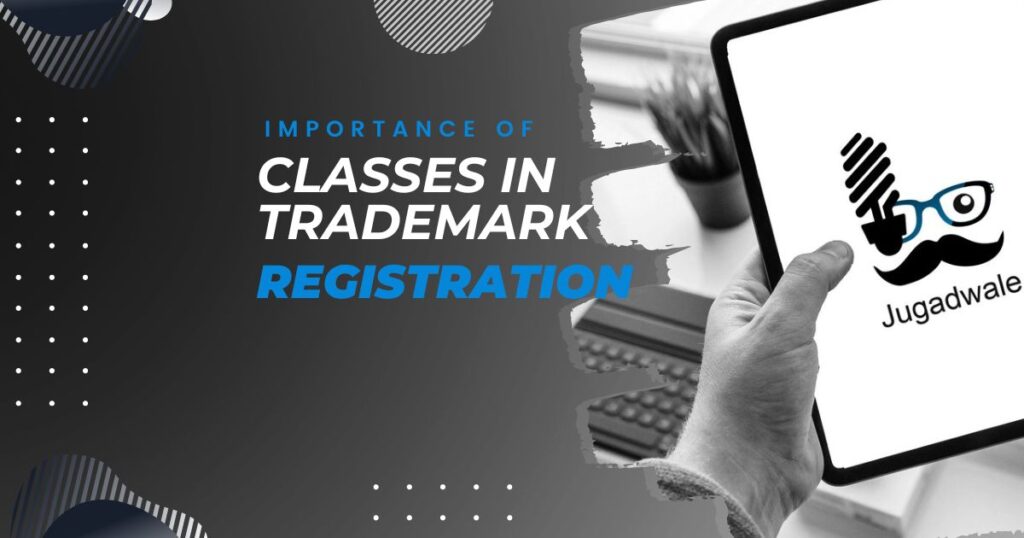 Jugadwale-The Importance of Classes in Trademark-Registration