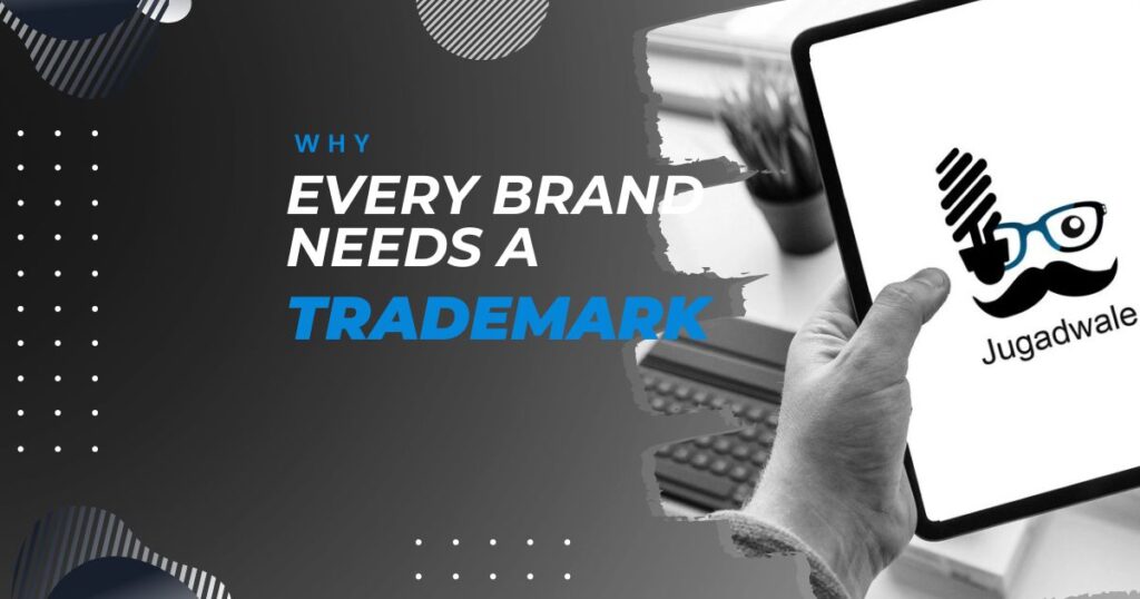 Jugadwale-Why Every Brand Needs a Trademark for Success