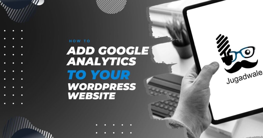 Jugadwale-How to Add Google Analytics to Your WordPress Website