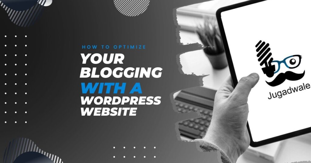Jugadwale-How to Optimize Your Blogging with a WordPress Website