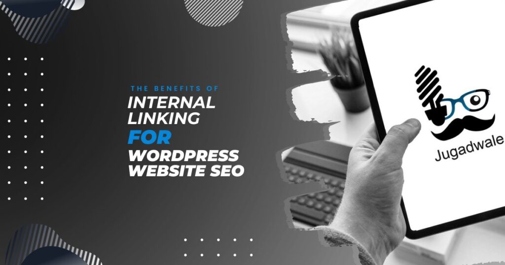 Jugadwale-The Benefits of Internal Linking for WordPress Website SEO