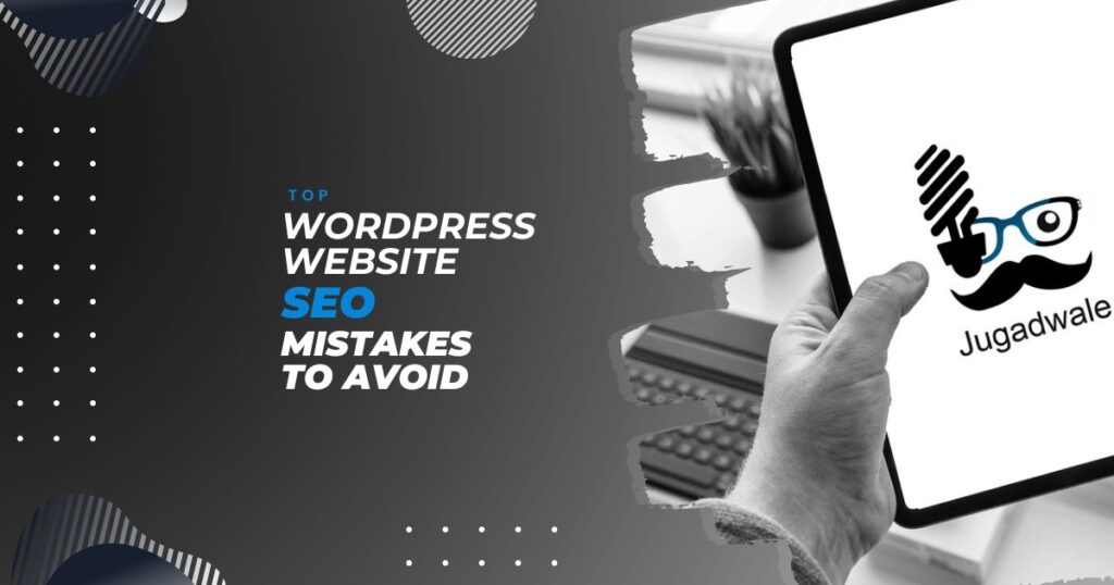 Jugadwale-Top WordPress Website SEO Mistakes to Avoid
