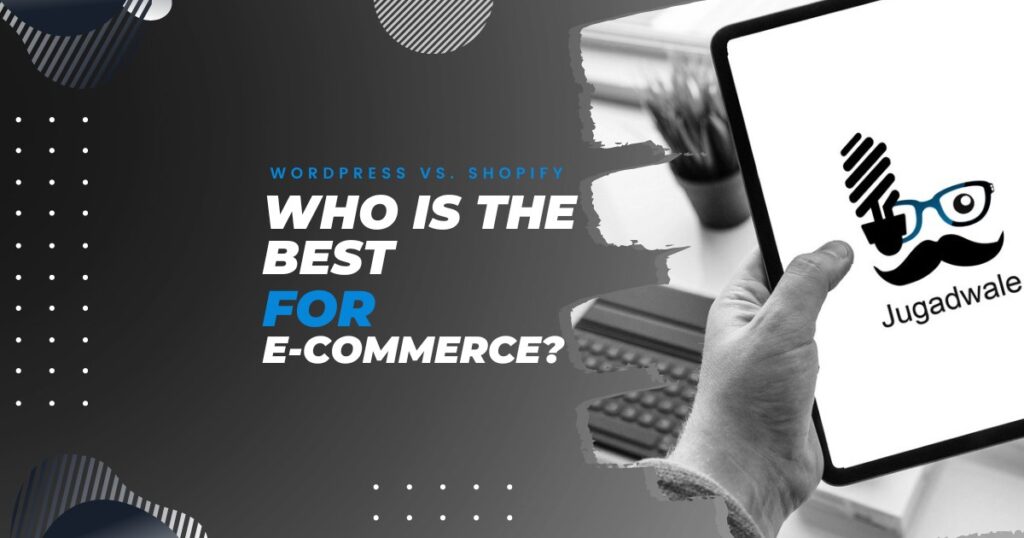 Jugadwale-WordPress vs Shopify Who is the Best for E-Commerce