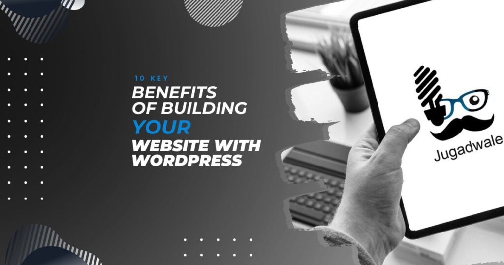 Jugadwale- 10 Key Benefits of Building Your Website with WordPress