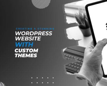 Creating a Stunning WordPress Website with Custom T ...