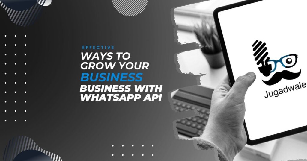 Jugadwale- Effective Ways to Grow Your Business with WhatsApp API