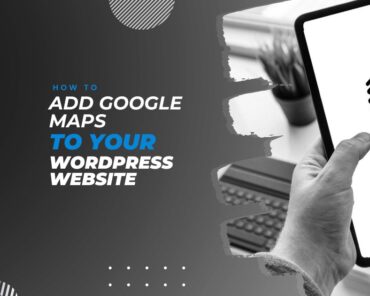 How to Add Google Maps to Your WordPress Website