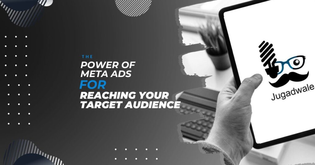 Jugadwale - The Power of Meta Ads for Reaching Your Target Audience