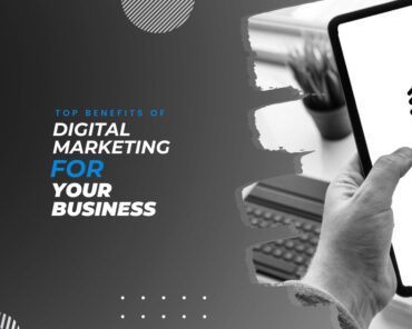 Top Benefits of Digital Marketing for Your Business