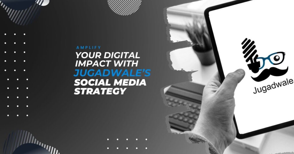 Jugadwale- Amplify Your Digital Impact with Jugadwales Social Media Strategy