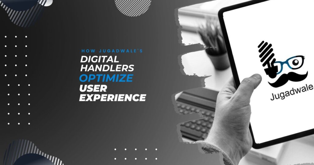 Jugadwale- How Jugadwales Digital Handlers Optimize User Experience