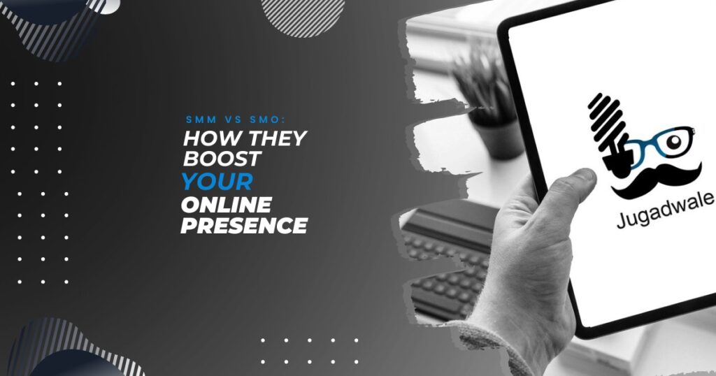 Jugadwale- SMM vs SMO How They Boost Your Online Presence
