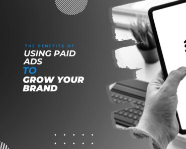 The Benefits of Using Paid Ads to Grow Your Brand