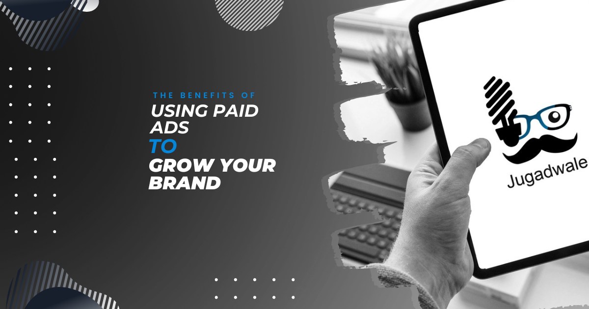 The Benefits of Using Paid Ads to Grow Your Brand
