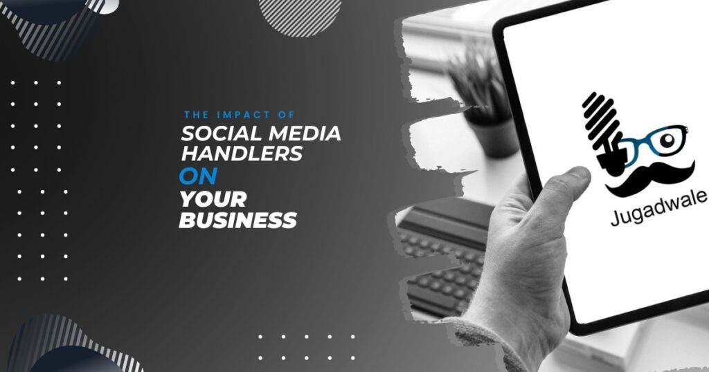 Jugadwale- The Impact of Social Media Handlers on Your Business