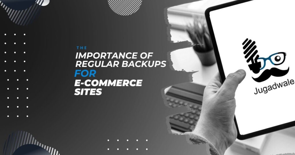 Jugadwale- The Importance of Regular Backups for E-Commerce Sites