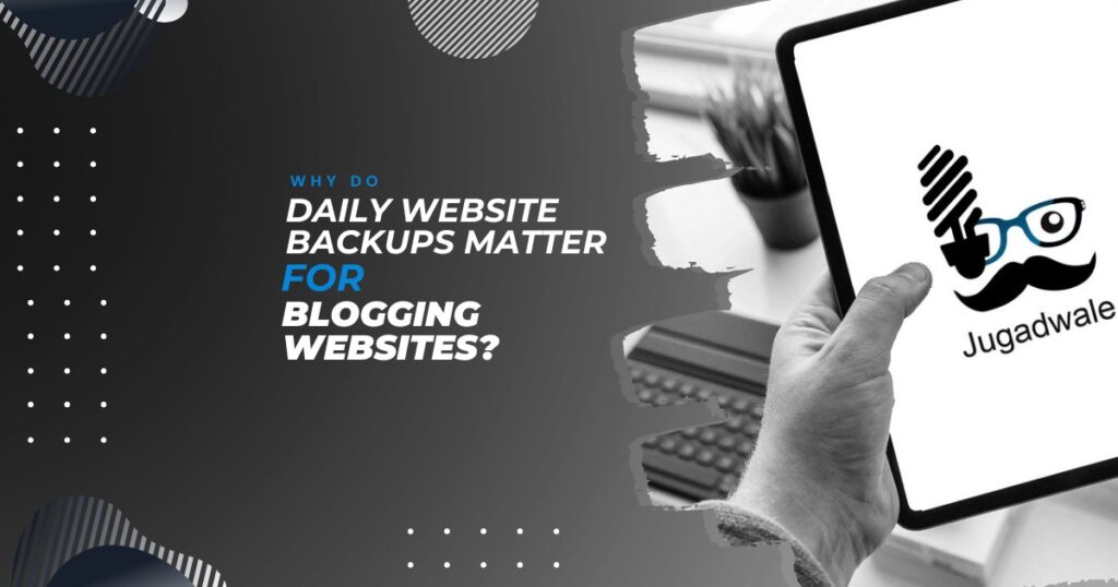 Jugadwale- Why Do Daily Website Backups Matter for Blogging Websites