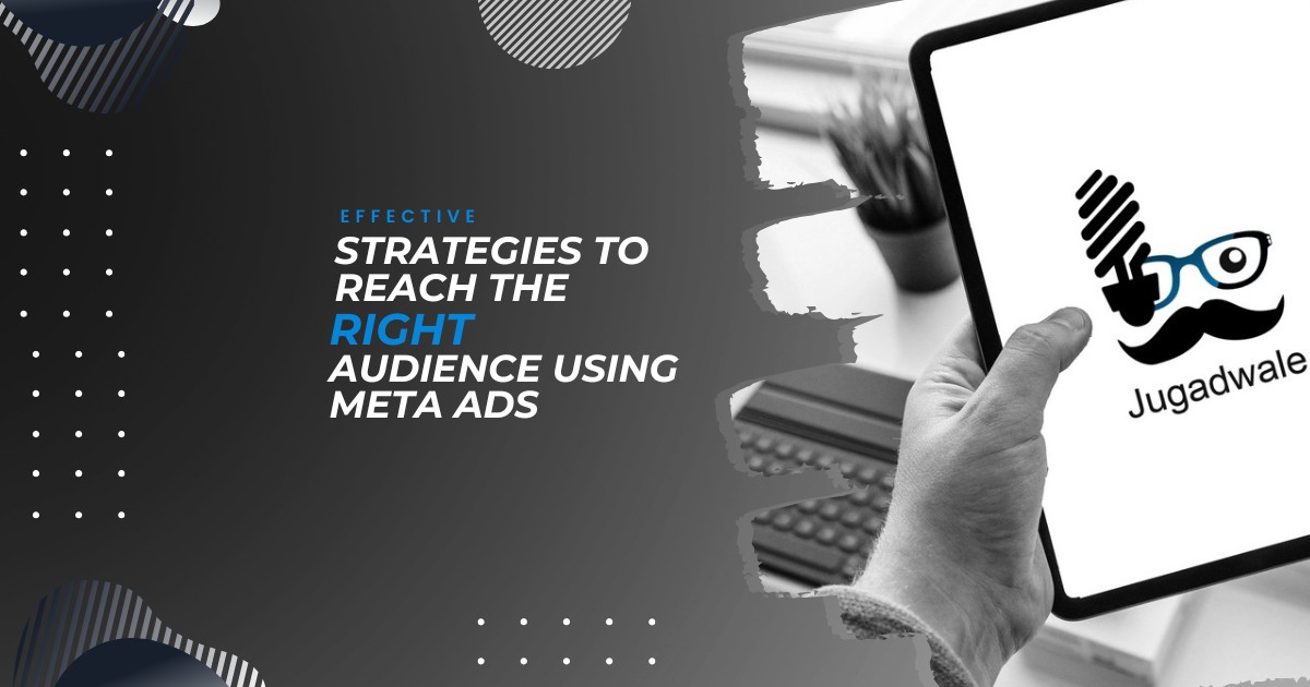 Effective Strategies to Reach the Right Audience Using Meta Ads