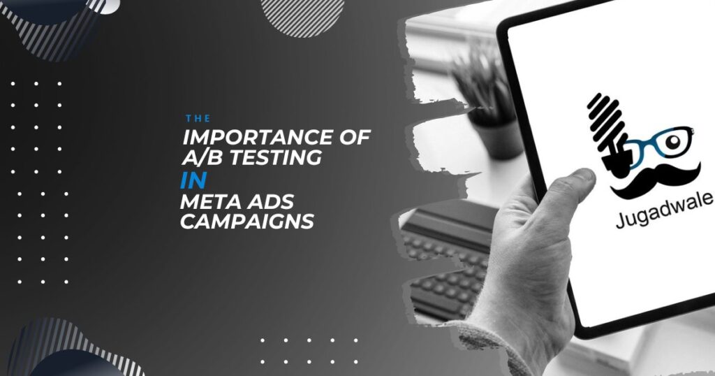 Jugadwale- The Importance of AB Testing in Meta Ads Campaigns