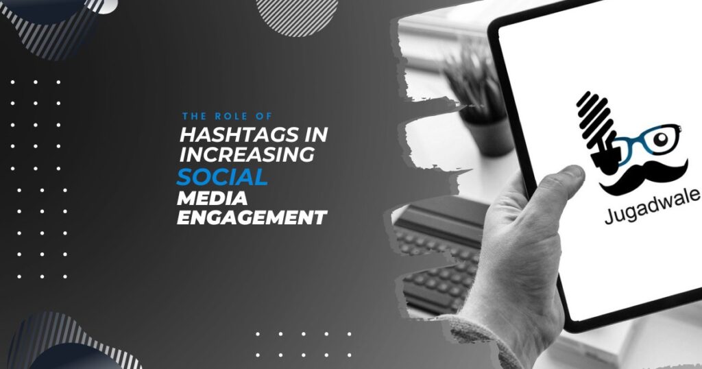 Jugadwale- The Role of Hashtags in Increasing Social Media Engagement