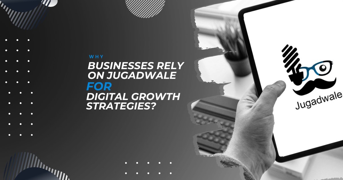 Why Businesses Rely on Jugadwale for Digital Growth Strategies?