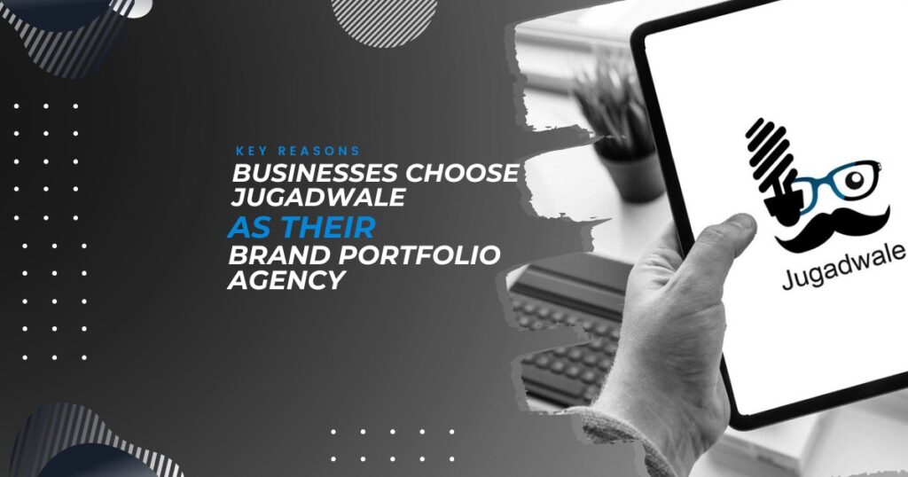 Jugadwale-Key Reasons Businesses Choose Jugadwale as Their Brand Portfolio Agency