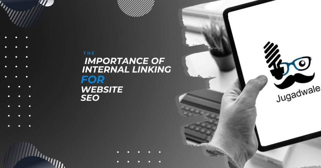 Jugadwale-The Importance of Internal Linking for Website SEO