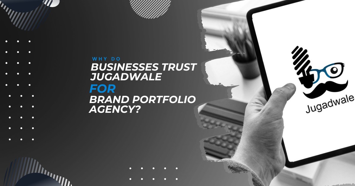 Why Do Businesses Trust Jugadwale for Brand Portfolio Agency?