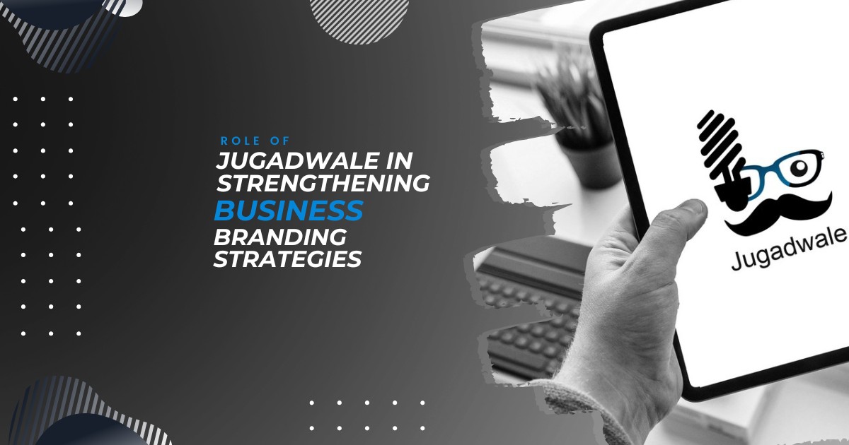 Role of Jugadwale in Strengthening Business Branding Strategies