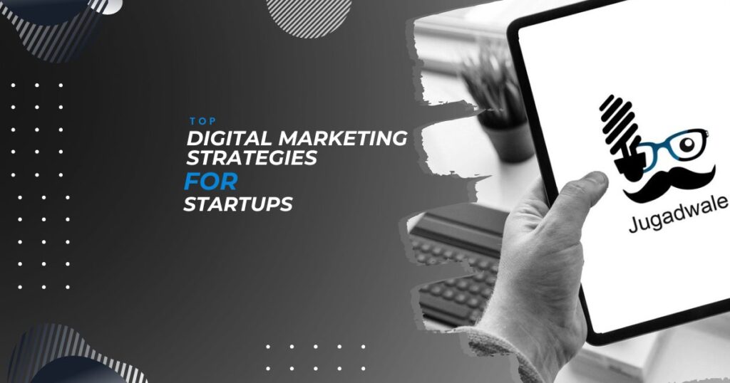 Jugadwale-Top Digital Marketing Strategies for Startups