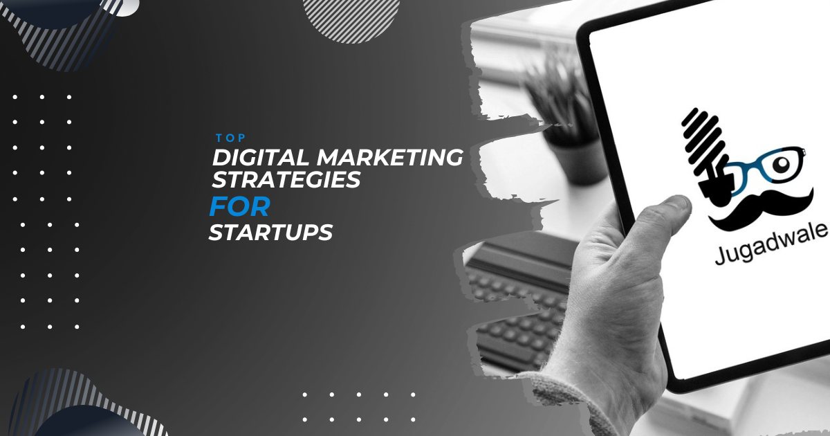 Top Digital Marketing Strategies for Startups